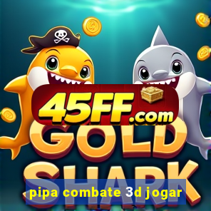 pipa combate 3d jogar